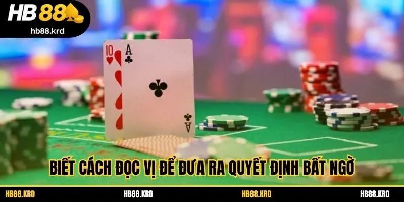 Biết cách đọc vị để đưa ra quyết định bất ngờ