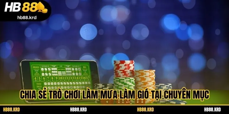 Chia sẻ trò chơi làm mưa làm gió tại chuyên mục