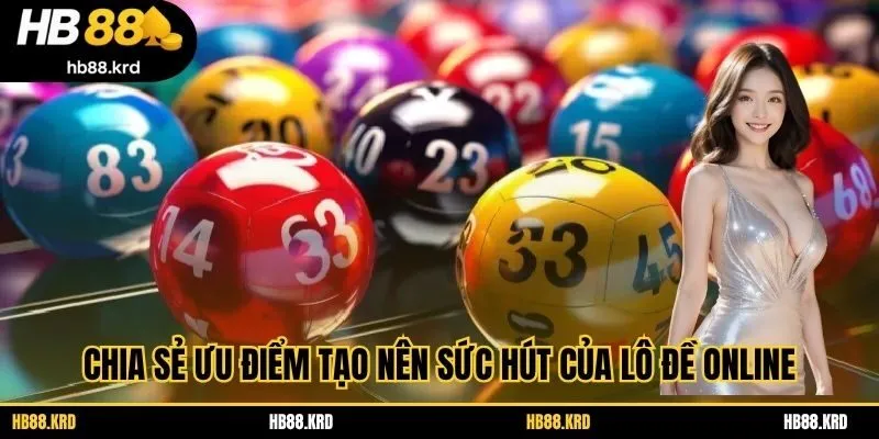 Chia sẻ ưu điểm tạo nên sức hút của lô đề online