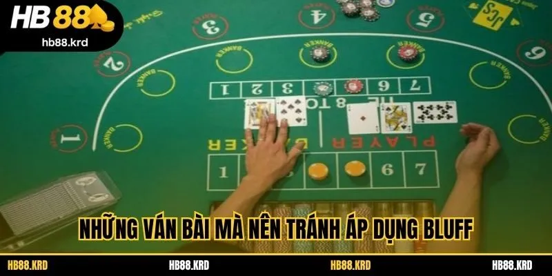 Những ván bài mà nên tránh áp dụng bluff