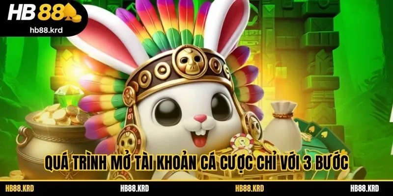 Quá trình mở tài khoản cá cược chỉ với 3 bước