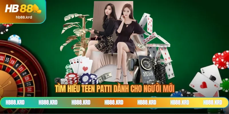 Tìm hiểu teen patti dành cho người mới